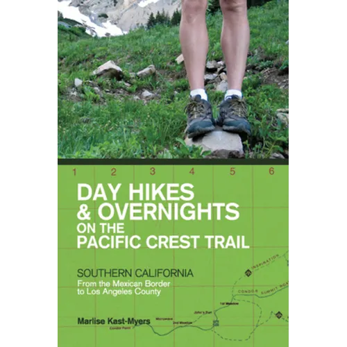 Day Hikes and Overnights on the Pacific Crest Trail: Southern California: From the Mexican Border to Los Angeles County
