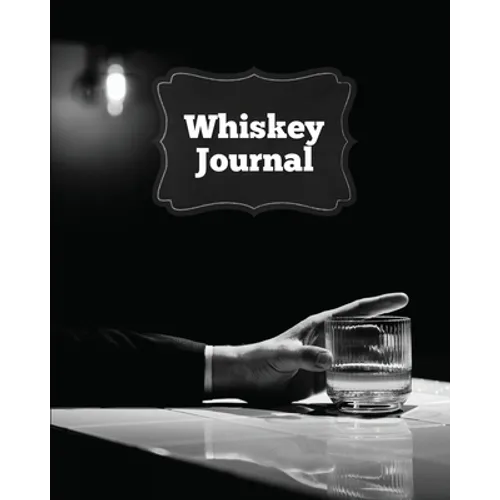 Whiskey Journal: Sommelier Tasting Pages, Keep Track Of Whisky Notes & Important Information, Whiskey Lovers Gift, Log Book, Notebook