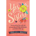 Yes Sisters: Surrounding Yourself with Women Who Affirm, Encourage, and Challenge You