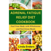 Adrenal Fatigue Relief Diet Cookbook