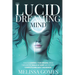 The Lucid Dreaming Mind: How To Control Your Dreams, Break Through The Walls Of Sleep And Get Into Complete Mind-Body Awareness