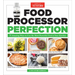 Food Processor Perfection: 75 Amazing Ways to Use the Most Powerful Tool in Your Kitchen