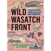 Wild Wasatch Front: Explore the Amazing Nature in and Around Salt Lake City