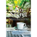 No Secret: Adventures in Taking God at His Word