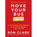Move Your Bus: An Extraordinary New Approach to Accelerating Success in Work and Life