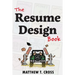The Resume Design Book: How to Write a Resume in College & Influence Employers to Hire You