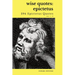 Wise Quotes - Epictetus (294 Epictetus Quotes): Greek Stoic Philosophy Quote Collections Epicurean