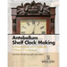 Antebellum Shelf Clock Making in Farmington and Unionville Villages, Connecticut