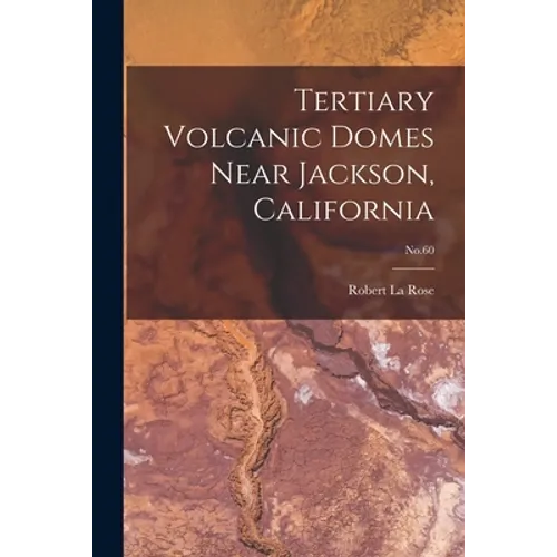 Tertiary Volcanic Domes Near Jackson, California; No.60