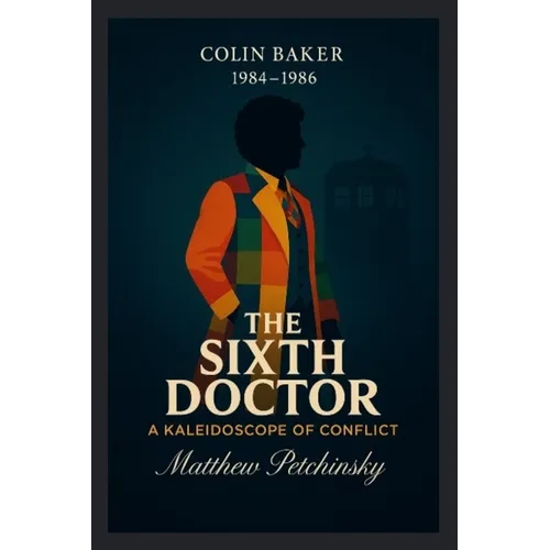 The Sixth Doctor: A Kaleidoscope of Conflict (Colin Baker, 1984-1986)