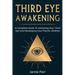 Third Eye Awakening: A Complete Guide to Awakening Your Third Eye and Developing Your Psychic Abilities