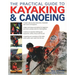The Practical Guide to Kayaking & Canoeing: Step-By-Step Instruction in Every Technique from Beginner to Advanced Levels, Shown in 600 Action-Packed P