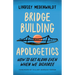 Bridge-Building Apologetics: How to Get Along Even When We Disagree