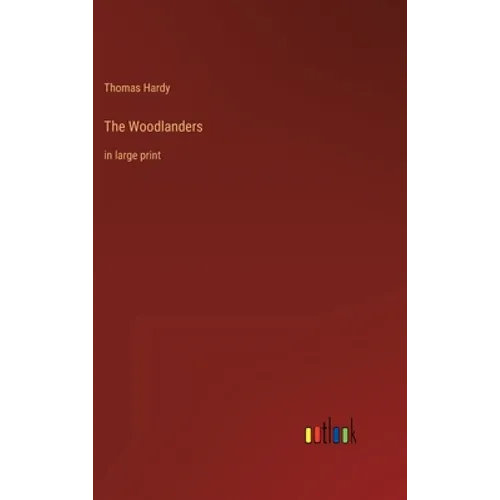 The Woodlanders: in large print