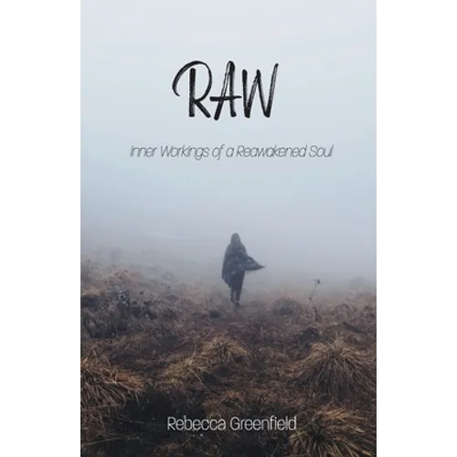 Raw: Inner Workings of a Reawakened Soul