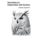 Serverless on Kubernetes with Knative: Unlock the power of serverless computing with Kubernetes!
