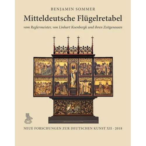 Mitteldeutsche Flugelretabel Vom Reglermeister, Von Linhart Koenbergk Und Ihren Zeitgenossen: Entstehung, Vorbilder, Botschaften