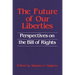 The Future of Our Liberties: Perspectives on the Bill of Rights