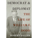 Democrat and Diplomat: The Life of William E. Dodd