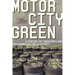 Motor City Green: A Century of Landscapes and Environmentalism in Detroit