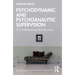 Psychodynamic and Psychoanalytic Supervision: A Contemporary Introduction