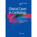 Clinical Cases in Cardiology: A Guide to Learning and Practice