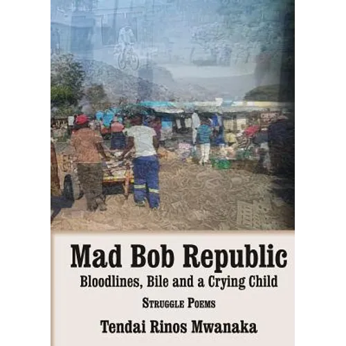 Mad Bob Repuplic: Bloodlines, Bile and a Crying Child: struggle poems
