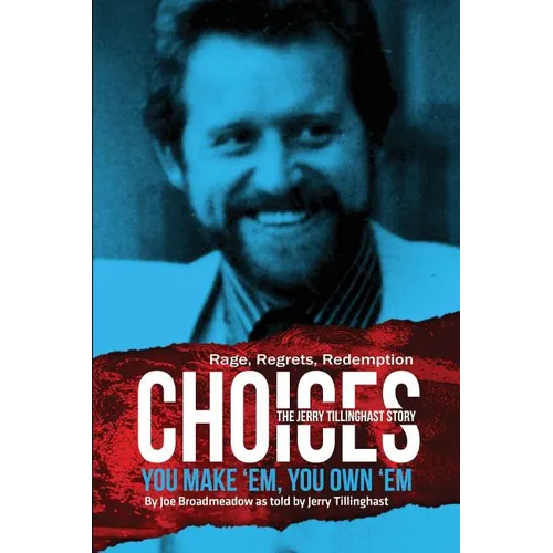 Choices: You Make 'em You Own 'em: The Jerry Tillinghast Story
