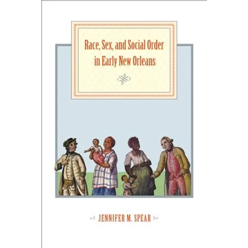 Race, Sex, and Social Order in Early New Orleans