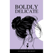 Boldly Delicate