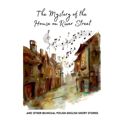 The Mystery of the House on River Street and Other Bilingual Polish-English Short Stories
