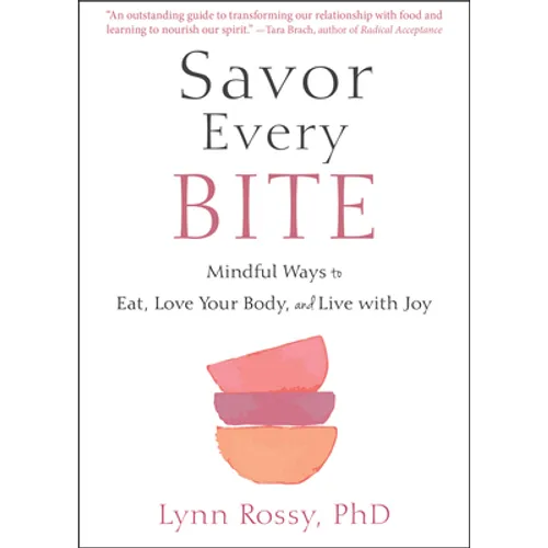 Savor Every Bite: Mindful Ways to Eat, Love Your Body, and Live with Joy