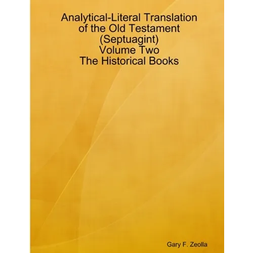 Analytical-Literal Translation of the Old Testament (Septuagint) - Volume Two - The Historical Books
