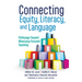 Connecting Equity, Literacy, and Language: Pathways Toward Advocacy-Focused Teaching