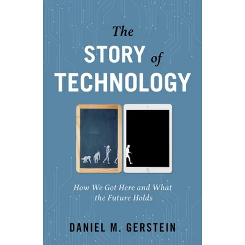 Story of Technology: How We Got Here and What the Future Holds