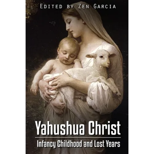 Yahushua Christ: Infancy Childhood And Lost Years