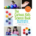The Curious Kid's Science Book: 100+ Creative Hands-On Activities for Ages 4-8