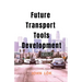 Future Transport Tools Development