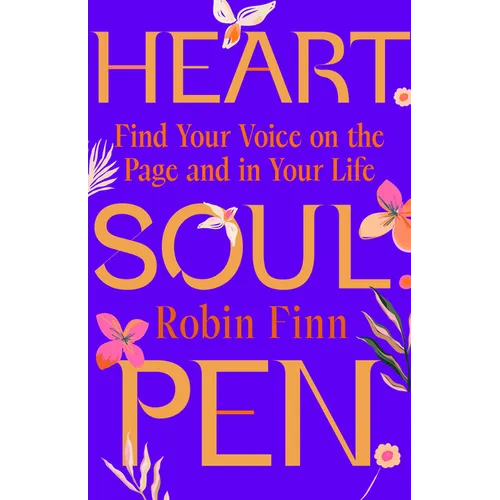 Heart. Soul. Pen.: Find Your Voice on the Page and in Your Life