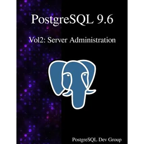 PostgreSQL 9.6 Vol2: Server Administration