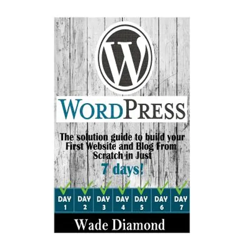 WordPress: : The Ultimate solution guide to build your first website and blog from scratch in just 7 days (Wordpress, Wordpress F