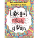 Life isn't Such a Pain: A Stunning Adult and Teen Inspirational Life Quote Coloring Book and Journal to boost your positivity and motivation.