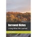 Borrowed Riches: Living What We Learned
