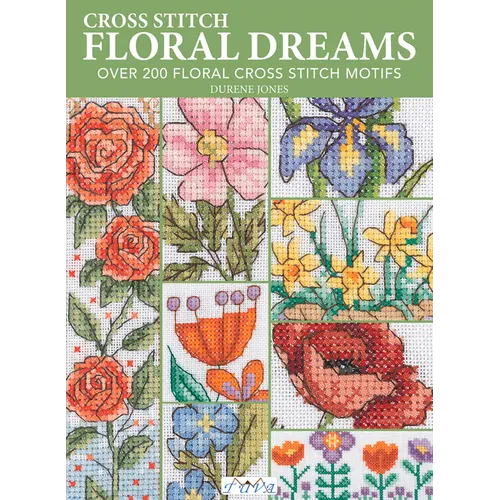 Floral Dreams: Over 200 Floral Cross Stitch Motifs
