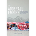 The Adderall Empire: A Life with ADHD and the Millennials' Drug of Choice