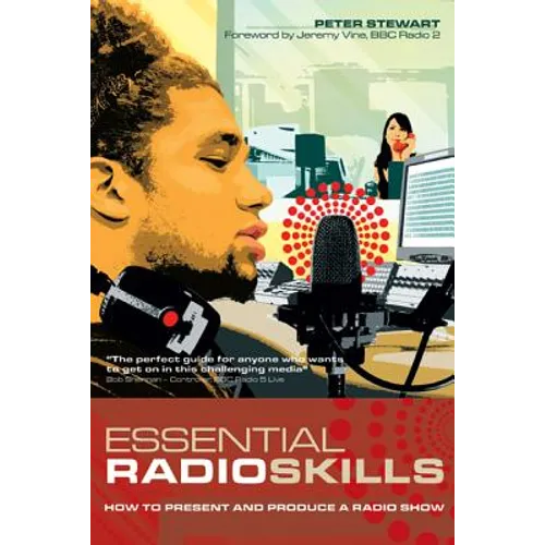 Essential Radio Skills: How to Present and Produce a Radio Show