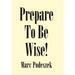 Prepare to Be Wise!