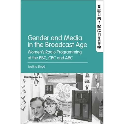 Gender and Media in the Broadcast Age: Women's Radio Programming at the BBC, CBC, and ABC