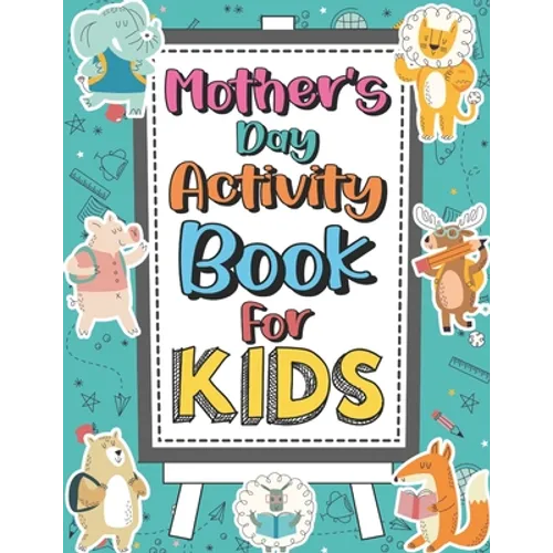 Mother's Day Activity Book For Kids: Perfect Cute Activity and Coloring Book for Boys, Girls, Kids Amazing Gifts Ideas for Mom Coloring Pages, Mazes,