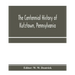 The centennial history of Kutztown, Pennsylvania: celebrating the centennial of the incorporation of the borough, 1815-1915